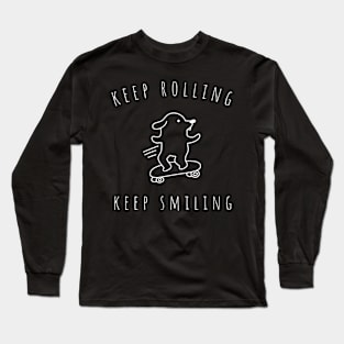 keep rolling keep smiling Long Sleeve T-Shirt